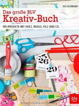Das große BLV Kreativ-Buch: DIY-Projekte mit Holz, Wolle, Filz und Co.